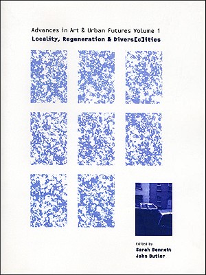 Locality, Regeneration and Divers(c)ities: Advances in Art and Urban Futures Volume 1