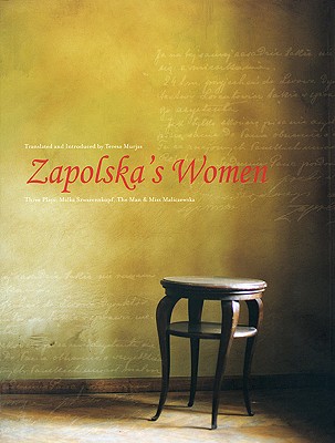 Zapolska's Women: Three Plays: Malka Szwarcenkopf, The Man, and Miss Maliczewska (Playtext)
