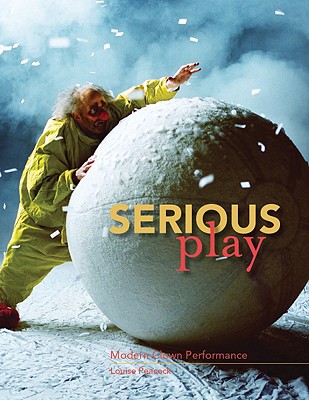 Image for Serious Play: Modern Clown Performance Serious Play: Modern Clown Performance