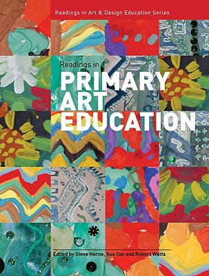 Readings in Primary Art Education (Intellect Books - Readings in Art and Design Education)