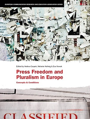 Press Freedom and Pluralism in Europe: Concepts and Conditions (European Communication Research and Education Association)
