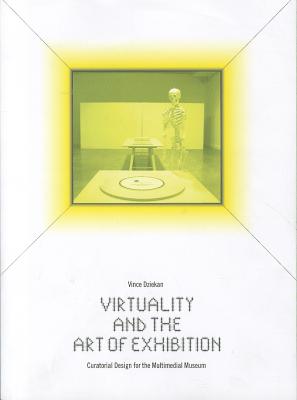 Virtuality and the Art of Exhibition: Curatorial Design for the Multimedial Museum