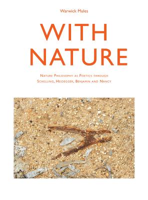 With Nature: Nature Philosophy as Poetics through Schelling, Heidegger, Benjamin and Nancy (Cultural Studies of Natures, Landscapes and Environments)
