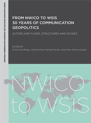 From NWICO to WSIS: 30 Years of Communication Geopolitics: Actors and Flows, Structures and Divides (Intellect Books - European Communication Research and Education Association)
