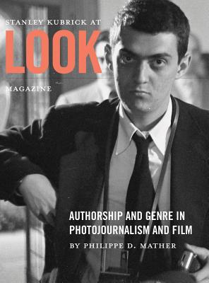 Stanley Kubrick at Look Magazine: Authorship and Genre in Photojournalism and Film Image for Stanley Kubrick at Look Magazine: Authorship and Genre in Photojournalism and Film