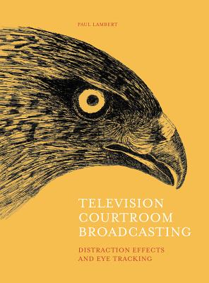 Television Courtroom Broadcasting: Distraction Effects and Eye-Tracking