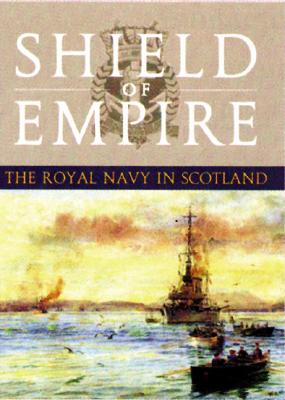 Shield of Empire The Royal Navy and Scotland