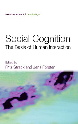 Social Cognition: The Basis of Human Interaction (Frontiers of Social Psychology)