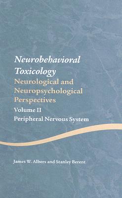 Neurobehavioral Toxicology: Neurological and Neuropsychological Perspectives, Volume II: Peripheral Nervous System (Studies on Neuropsychology, Neurology and Cognition)