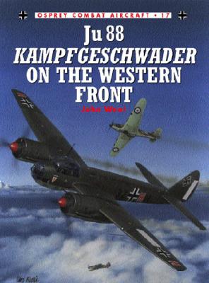 Ju 88 Kampfgeschwader on the Western Front. Osprey Combat Aircraft 17.