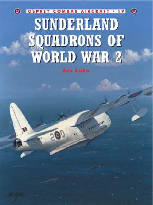 Sunderland Squadrons of World War 2. Osprey Combat Aircraft No. 19.