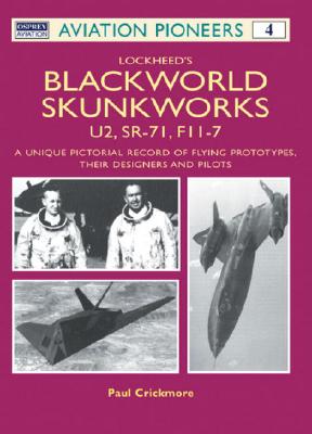 Lockheed's Blackworld Skunk Works: The U2, Sr-71 And F-117