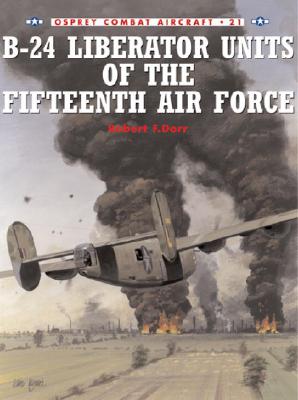 B-24 LIBERATOR UNITS OF THE FIFTEENTH AIR FORCE: OSPREY COMBAT AIRCRAFT #21