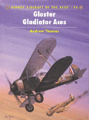 Gloster Gladiator Aces. Osprey Aircraft of the Aces Series #44.
