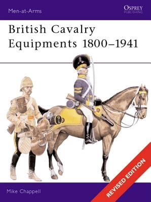 British Cavalry Equipments 18001941: revised edition (Men-at-Arms, 138)