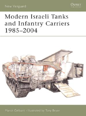 Modern Israeli Tanks and Infantry Carriers 1985-2004. New Vanguard 93.