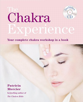 CHAKRA EXPERIENCE, THE: YOUR COMPLETE CHAKRA WORKSHOP IN A BOOK