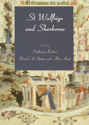 St Wulfsige and Sherborne: Essays to Celebrate the Millennium of the Benedictine Abbey, 998-1998 (Bournemouth University School of Conservation Sciences Occasional Paper)