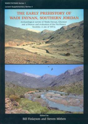 The Early Prehistory of Wadi Faynan, Southern Jordan: Archaeological Survey of Wadis Faynan, Ghuwayr and al-Bustan and evaluation of the Pre-Pottery Neolithic A Site of WF16