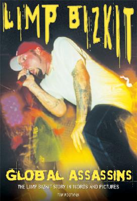Global Assassins: The Limp Bizkit Story in Words and Pictures (Book Series)