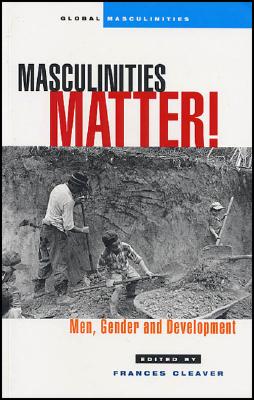 Masculinities Matter!: Men, Gender and Development