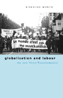 Globalization and Labour: The New 'Great Transformation'