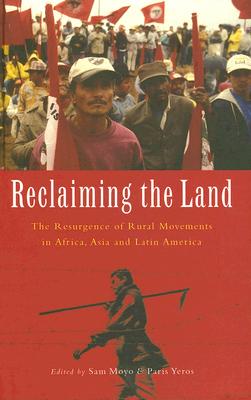 Image for Reclaiming the Land: The Resurgence of Rural Movements in Africa, Asia and Latin America