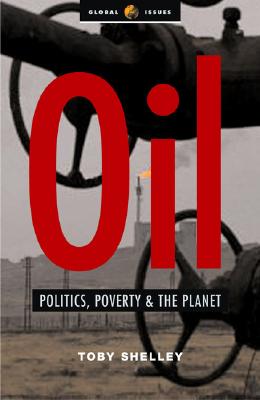 Oil: Politics, Poverty and the Planet (Global Issues)