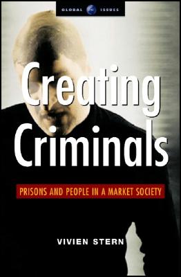 Creating Criminals: Prisons and People in a Market Society (Global Issues Series)