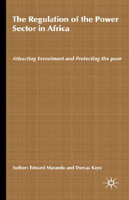 The Regulation of the Power Sector in Africa: Attracting Investment and Protecting the Poor (African Energy Policy Research)