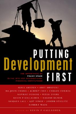 Putting Development First: The Importance of Policy Space in the WTO and International Financial Institutions