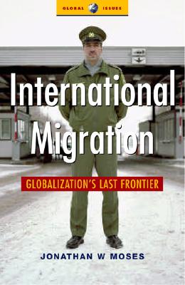 International Migration: Globalization's Last Frontier (Global Issues)