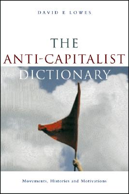 The Anti-Capitalist Dictionary: Movements, Histories, and Motivations