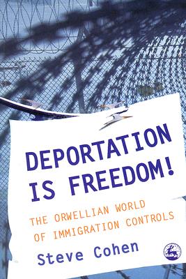 Image for Deportation is Freedom!: The Orwellian World of Immigration Controls