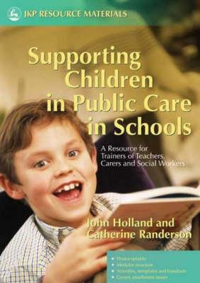 Supporting Children in Public Care in Schools: A Resource for Trainers of Teachers, Carers and Social Workers (Jkp Resource Materials)