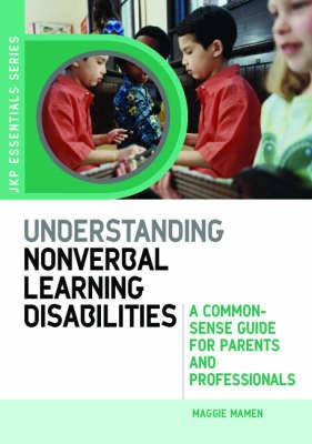 Understanding Nonverbal Learning Disabilities: A Common-Sense Guide for Parents and Professionals (JKP Essentials)