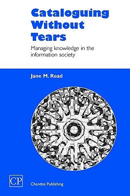Cataloguing Without Tears: Managing Knowledge in the Information Society (Chandos Information Professional Series)