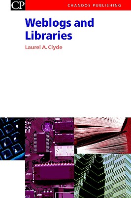 Weblogs and Libraries (Chandos Information Professional Series)
