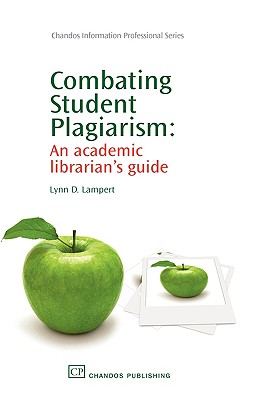 Combating Student Plagiarism: An Academic Librarian's Guide (Chandos Information Professional Series)