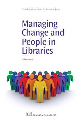 Managing Change and People in Libraries (Chandos Information Professional Series)