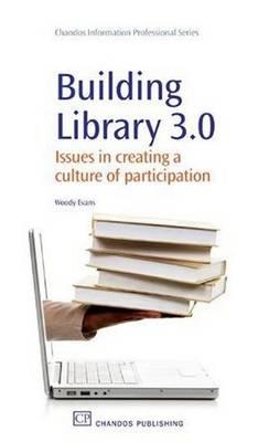 Building Library 3.0: Issues in Creating a Culture of Participation (Chandos Information Professional Series)