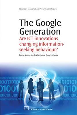 The Google Generation: Are ICT innovations Changing information Seeking Behaviour (Chandos Information Professional Series)