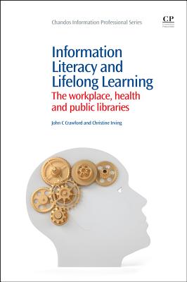 Information Literacy and Lifelong Learning: Policy Issues, the Workplace, Health and Public Libraries (Chandos Information Professional Series)