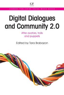 Digital Dialogues and Community 2.0: After Avatars, Trolls and Puppets (Chandos Publishing Social Media Series)