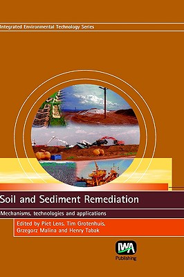 Soil And Sediment Remediation: Mechanisms, Technologies & Applications (Integrated Environmental Technology Series)