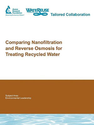 Comparing Nanofiltration and Reverse Osmosis for Treating Recycled Water (Water Research Foundation Report)