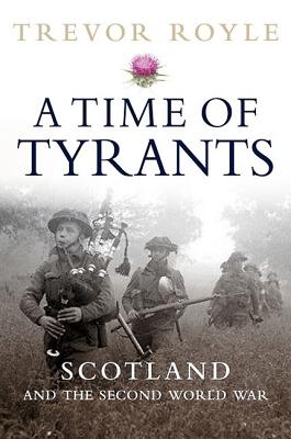 A Time of Tyrants Scotland and the Second World War