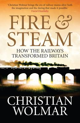 Fire & Steam: How the Railways Transformed Britain