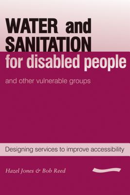 Water and Sanitation for Disabled People and Other Vulnerable Groups: designing services to improve accessibility