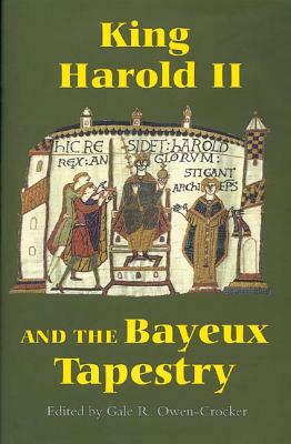 King Harold II and the Bayeux Tapestry (Pubns Manchester Centre for Anglo-Saxon Studies, 3)